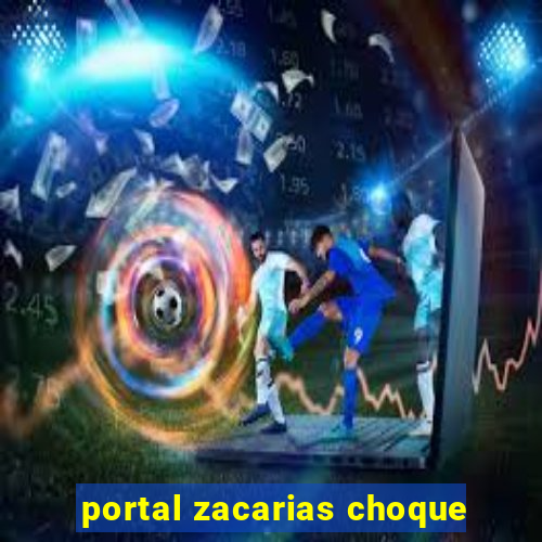 portal zacarias choque